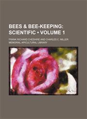 Bees & Bee-keeping (Volume 1);  Scientific,1153830957,9781153830959