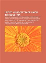 United Kingdom trade union Introduction National Association of Teachers in Further and Higher Education, Scottish Trades Union Congress,1155927486,9781155927480