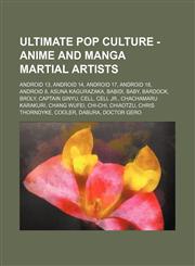 Ultimate Pop Culture - Anime and manga martial artists Android 13, Android 14, Android 17, Android 18, Android 8, Asuna Kagurazaka, Babidi, Baby, Bardock, Broly, Captain Ginyu, Cell, Cell Jr., Chachamaru Karakuri, Chang Wufei, Chi-Chi, Chiaotzu, Chris Th,1234785005,9781234785000