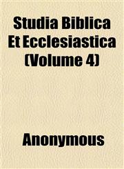 Studia Biblica Et Ecclesiastica (Volume 4); Essays Chiefly in Bibliocal and Patristic Criticism,1151830038,9781151830036