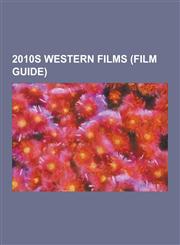 2010s Western Films (Film Guide) 6 Guns, Blackthorn (Film), Cowboys & Aliens, DC Showcase: Jonah Hex, Django Unchained, Gunless, Jonah Hex (Film), Li,1230619283,9781230619286
