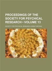 Proceedings of the Society for Psychical Research (Volume 13),1154009696,9781154009699