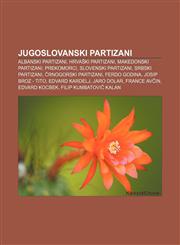 Jugoslovanski partizani Albanski partizani, Hrvaški partizani, Makedonski partizani, Prekomorci, Slovenski partizani, Srbski partizani,1233391038,9781233391035
