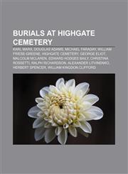 Burials at Highgate Cemetery Karl Marx, Douglas Adams, Michael Faraday, William Friese-Greene, Highgate Cemetery, George Eliot,1155519736,9781155519739