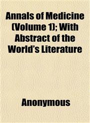 Annals of Medicine (Volume 1); With Abstract of the World's Literature,1151888397,9781151888396