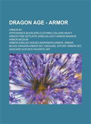 Dragon Age - Armor Armor by appearance,Bucklers,Clothing,Collars,Heavy armor,Item sets,Kite shields,Light armor,Massive armor,Medium armor,Shields,Targes,Warpaints,Armor, Armor, Blood Dragon armor set, Disguise, Effort Armor Set,1234676796,9781234676797