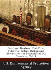 Fossil and Nonfossil Fuel-Fired Industrial Boilers Background Information for Promulgated SO2 Standards, Vol. 4,1288805853,9781288805853