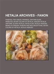 Hetalia Archives - Fanon Fansites, Fan Videos, Pairings, Uniform Guide, Websites, Seven Colors of Hetalia, Gakuen Hetalia Uniform, Gloria Hetalia, Hetalia Day, Hetalia Indexes, Memes in fandom, Rumors and Misconceptions, Seven Colors of Hetalia, Hetalia,1234846829,9781234846824