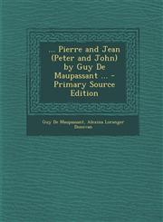 ... Pierre and Jean (Peter and John) by Guy de Maupassant ... - Primary Source Edition,1287761828,9781287761822