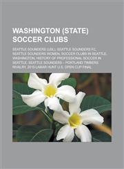 Washington (state) soccer clubs Seattle Sounders (USL), Seattle Sounders FC, Seattle Sounders Women, Soccer clubs in Seattle, Washington,1233163701,9781233163700