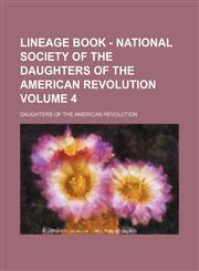 Lineage book - National Society of the Daughters of the American Revolution Volume 4,1154392414,9781154392418