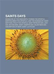 Saints days Massacre of the Innocents, Thomas the Apostle, Bartholomew the Apostle, Luke the Evangelist, Saint Matthias, Philip the Apostle,1155774337,9781155774336