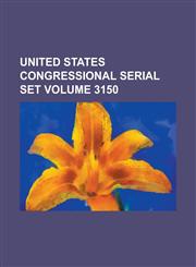 United States Congressional Serial Set Volume 3150,1234058359,9781234058357