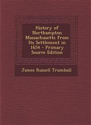 History of Northampton Massachusetts from Its Settlement in 1654 - Primary Source Edition,1293766607,9781293766606