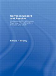 Selves in Discord and Resolve: Kierkegaard's Moral-Religious Psychology From Either/Or to Sickness Unto Death,0415913691,9780415913690