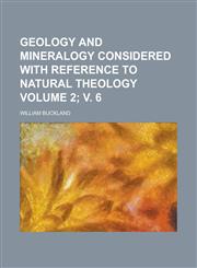 Geology and Mineralogy Considered with Reference to Natural Theology (V.2),1152922580,9781152922587