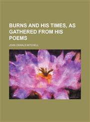 Burns and his times, as gathered from his poems,1151667072,9781151667076