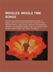 Wiggles Wiggle Time songs: Big Red Car, Captain Feathersword He Loves To Dance, Dorothy%27s Birthday Party, Dorothy%27s Birthday Party (Long Story), Dorothy the Dinosaur, Dorothy the Dinosaur (song), Five Little Ducks, Fruit Salad! Yummy Yummy!,1234648164,9781234648169