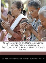 Armchair Guide to Discrimination Religious Discrimination in Pakistan, North Korea, Malaysia, and Poland,1241797595,9781241797591