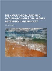 Die Naturanschauung Und Naturphilosophie Der Araber Im Zehnten Jahrhundert,1234141159,9781234141158