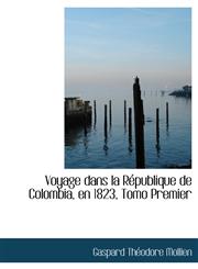 Voyage Dans La Racpublique de Colombia, En 1823, Tomo Premier,1426466331,9781426466335