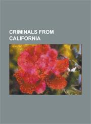 Criminals from California Albert Greenwood Brown, Black Bart (Outlaw), Bling Ring, Caryl Chessman, Cary Stayner, Charles Tex Watson, Charles Man,1157478921,9781157478928