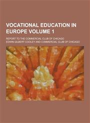 Vocational Education in Europe; Report to the Commercial Club of Chicago Volume 1,1230253416,9781230253411