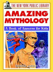 The New York Public Library Amazing Mythology A Book of Answers for Kids,0471332054,9780471332053