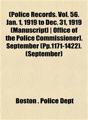 [Police Records. Vol. 56. Jan. 1, 1919 to Dec. 31, 1919 [Manuscript] - Office of the Police Commissioner]. September (Pp.1171-1422) Volume September,1153091852,9781153091855
