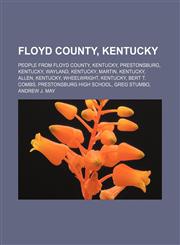 Floyd County, Kentucky People from Floyd County, Kentucky, Prestonsburg, Kentucky, Wayland, Kentucky, Martin, Kentucky, Allen, Kentucky,1156473527,9781156473528