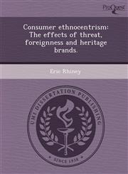 Consumer ethnocentrism The effects of threat, foreignness and heritage brands.,1249048419,9781249048411