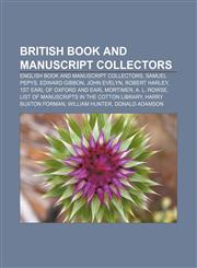 British book and manuscript collectors English book and manuscript collectors, Samuel Pepys, Edward Gibbon, John Evelyn, Robert Harley,1156766419,9781156766415