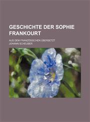 Geschichte der Sophie Frankourt; aus dem Französischen übersetzt,1130917827,9781130917826