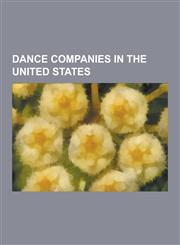 Dance Companies in the United States Jabbawockeez, the Legion of Extraordinary Dancers, Fanny Pak, Beat Freaks, Kaba Modern, Ziegfeld Follies, Gallim,1230564853,9781230564852