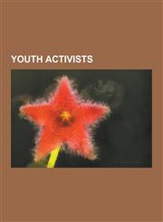 Youth Activists Youth Empowerment Individuals, Abbie Hoffman, Margaret Mead, Michael Moore, Ralph Nader, Claudette Colvin, Bill Ayers,,1230605339,9781230605333