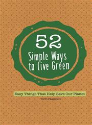 52 Simple Ways to Live Green Easy Things That Help Save Our Planet,1633530132,9781633530133