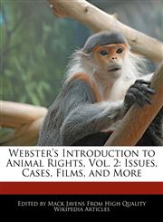 Webster's Introduction to Animal Rights, Vol. 2 Issues, Cases, Films, and More,1241720215,9781241720216