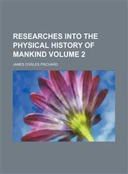 Researches into the physical history of mankind Volume 2,123124528X,9781231245286