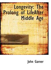 Longevity The Prolong of LifeAfter Middle Age,1103286161,9781103286164