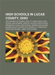 High schools in Lucas County, Ohio High schools in Toledo, Ohio, St. John's Jesuit High School and Academy, Central Catholic High School,1156884489,9781156884485