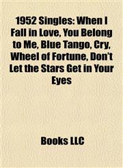 1952 Singles When I Fall in Love, You Belong to Me, Blue Tango, Cry, Wheel of Fortune, Don't Let the Stars Get in Your Eyes,1155305205,9781155305202
