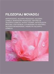 Filozofiaj movadoj Antropozofio, Valdorfa pedagogio, Valdorfa lernejo, Montesoria pedagogio, Historio de valdorfaj lernejoj, Rudolf Steiner, Antropozofia medicino, Goetheanum, La Komunumo de Kristanoj, Valdorfa infanĝardeno,1232959782,9781232959786
