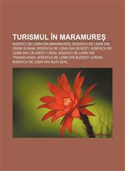 Turismul în Maramureș Biserici de lemn din Maramureș, Biserica de lemn din Sârbi Susani, Biserica de lemn din Desești,123232518X,9781232325185