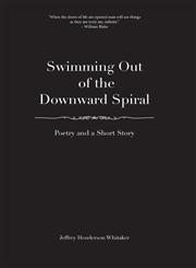 Swimming Out of the Downward Spiral - Poetry and a Short Story,1460229274,9781460229279