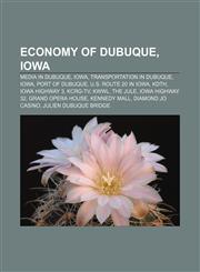 Economy of Dubuque, Iowa Media in Dubuque, Iowa, Transportation in Dubuque, Iowa, Port of Dubuque, U.S. Route 20 in Iowa, KDTH, Iowa Highway 3,1156676126,9781156676127
