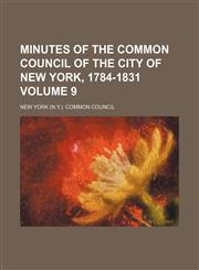 Minutes of the Common Council of the City of New York, 1784-1831 Volume 9,1152787195,9781152787193