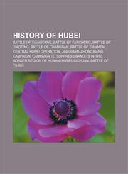 History of Hubei Battle of Xiangyang, Battle of Fancheng, Battle of Xiaoting, Battle of Changban, Battle of Tianmen, Central Hupei Operation,1156687225,9781156687222