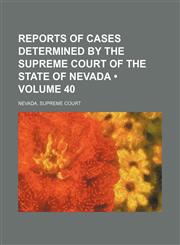 Reports of Cases Determined by the Supreme Court of the State of Nevada (Volume 40),1458967794,9781458967794
