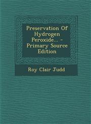 Preservation of Hydrogen Peroxide... - Primary Source Edition,1294677934,9781294677932