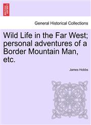 Wild Life in the Far West; personal adventures of a Border Mountain Man, etc.,1241435677,9781241435677
